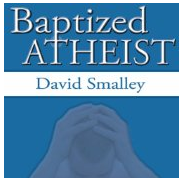 Baptized Atheist by David Smalley